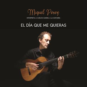EL DIA QUE EM VULGUES - MIQUEL PÉREZ INTERPRETA A CARLOS GARDEL A la GUITARRA